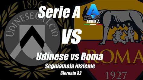 Udinese Vs Roma Serie A Giornata Rec Ultimi Minuti Diretta