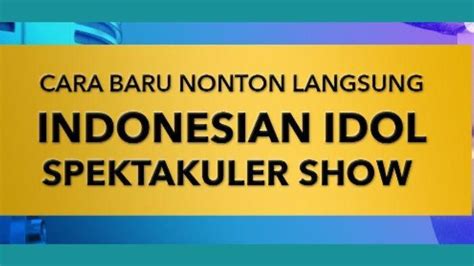 Cara Dapat Tiket Nonton Indonesian Idol 2023 Spektakuler Show Perdana