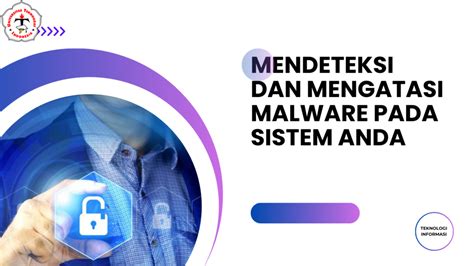 Mendeteksi Dan Mengatasi Malware Pada Sistem Anda Panduan Lengkap