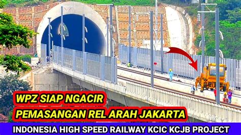 Update Terbaru Pemasangan Rel Kereta Cepat Jakarta Bandung Kcic Kcjb