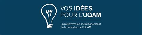 Vos Id Es Pour Luqam Fondation De L Uqam