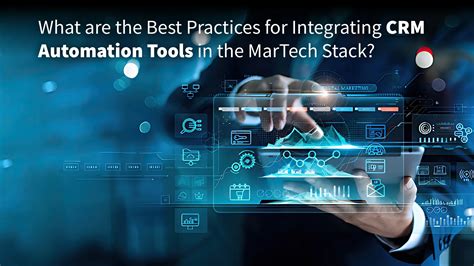 Benefits and 8 Best Practices to Integrate CRM Automation Tools