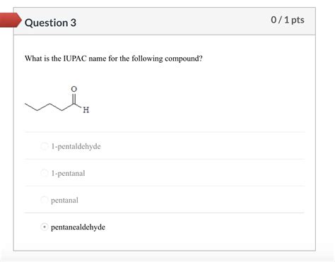 Solved Question 3 0/1 pts What is the IUPAC name for the | Chegg.com