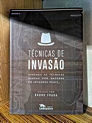 Técnicas de Invasão Aprenda as técnicas usadas por hackers em invasões