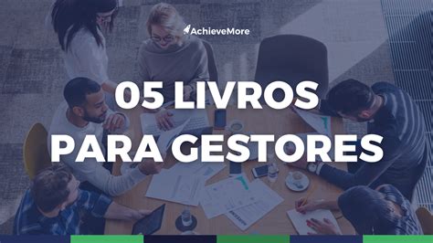 Livros Que Todo Gestor De Pessoas Deveria Ler Achievemore