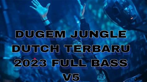 Dugem Jungle Dutch Terbaru 2023 Full Bass V5 Dj Paling Enak Sedunia 2023 Full Bass Youtube