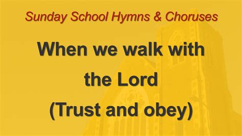 When We Walk With The Lord Trust And Obey Sunday School Hymns