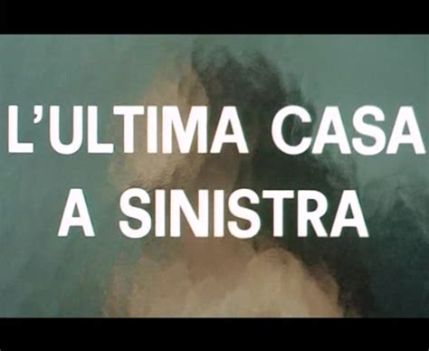 Italian Credits Lultima Casa A Sinistra 1972 Il Zinefilo