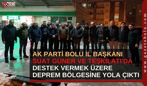 AK PARTİ BOLU İL BAŞKANI SUAT GÜNER VE TEŞKİLATI DA DEPREM BÖLGESİNE