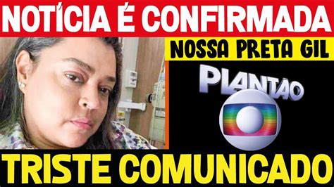 CONFIRMADO APÓS CÂNCER NOSSA PRETA GIL CHEGA COMUNICADO YouTube