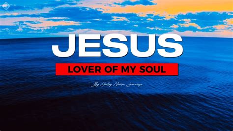 Jesus Lover Of My Soul Lyrics By Shelley Nirider Jennings Youtube