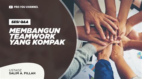 Membangun Teamwork Yang Kompak Ustadz Salim A Fillah Q A Kajian