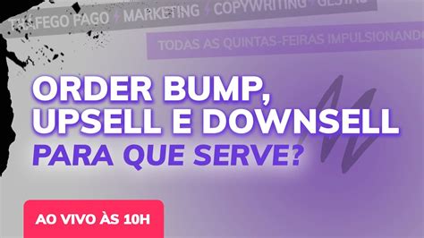 Order Bump UpSell E DownSell Para Que Serve YouTube