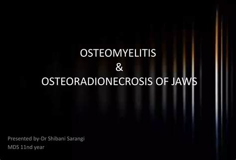 Osteomyelitis And Osteoradionecrosis Of Jaws PPT