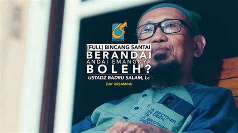 Berandai Andai Emangnya Boleh Bincang Santai Ust Badru Salam Lc