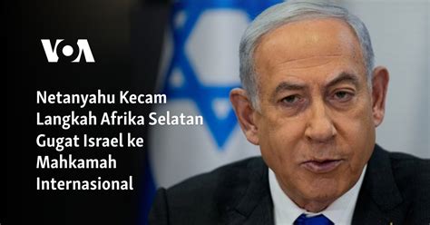 Netanyahu Kecam Langkah Afrika Selatan Gugat Israel Ke Mahkamah