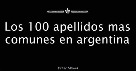 Los 100 Apellidos Mas Comunes En Argentina