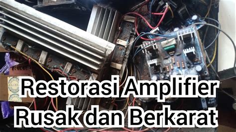 Restorasi Amplifier Yang Sudah Berkarat Dan Rusak YouTube