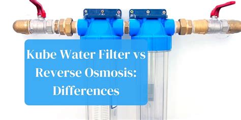 Kube Water Filter Vs Reverse Osmosis Whats The Difference SMD