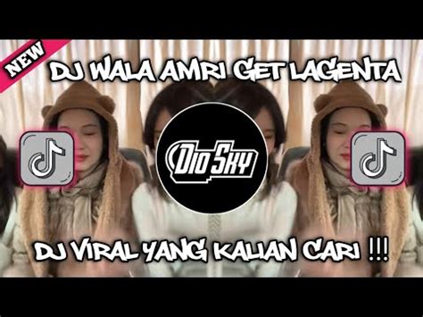 Dj Viral Tiktok Terbaru Dj Wala Amri Get Lagenta Laget Arab Viral