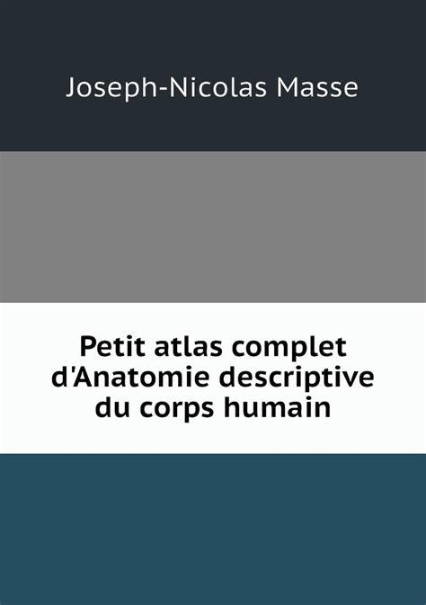 Petit Atlas Complet D Anatomie Descriptive Du Corps Humain