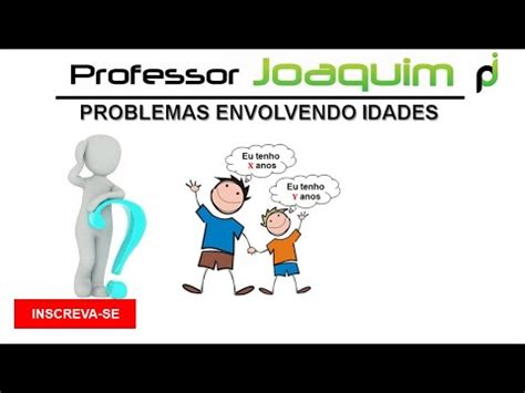 PROBLEMAS ENVOLVENDO IDADES PROBLEMA 01 YouTube