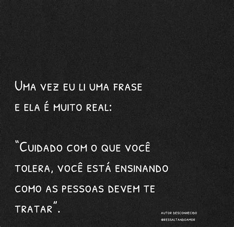 Uma vez eu li uma frase e ela é muito real Cuidado o que você