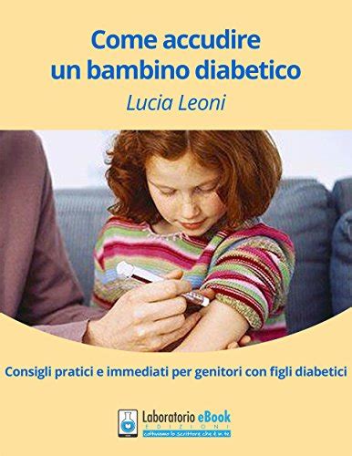 Come Accudire Un Bambino Diabetico Consigli Pratici E Immediati Per