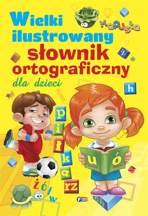 Wielki Ilustrowany S Ownik Ortograficzny Dla Dzieci Opracowanie