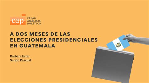 A dos meses de las elecciones presidenciales en Guatemala — CELAG