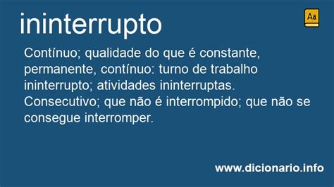 O Que É Ininterrupta - Significado de Ininterrupta