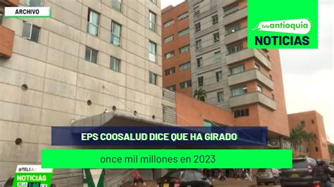 Eps Coosalud Dice Que Ha Girado Once Mil Millones En