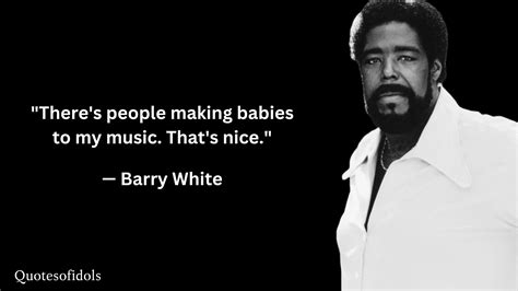 All Time Famous Quotes of Barry White - Quotesofidols