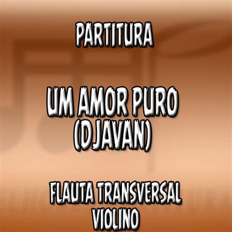 Partitura Um Amor Puro Djavan Flauta Violino C