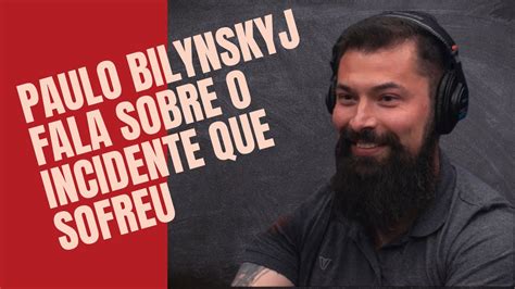 PAULO BILYNSKYJ FALA SOBRE O INCIDENTE QUE SOFREU YouTube