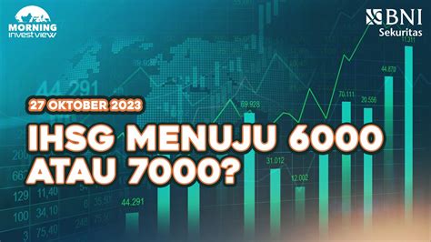 Morning Investview 27 Oktober 2023 IHSG MENUJU 6000 ATAU 7000