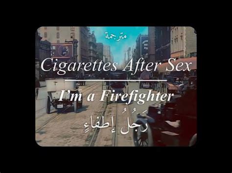 Cigarettes After Sex Im a Firefighter AR SUB مترجمة YouTube