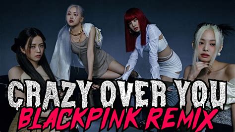 BLACKPINK CRAZY OVER YOU REMIX YouTube