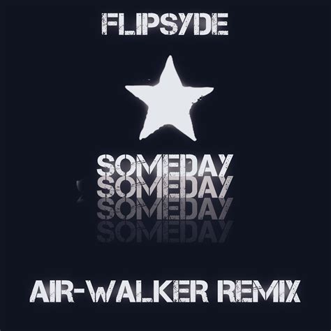 Flipsyde - Someday (Air-Walker Remix) – AIR WALKER