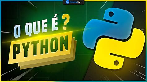 O que é Python Por que Aprender Python O Que É Possível Fazer