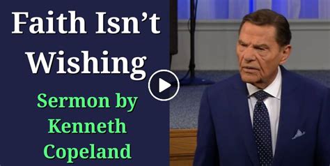 Kenneth Copeland Watch Sermon Faith Isnt Wishing