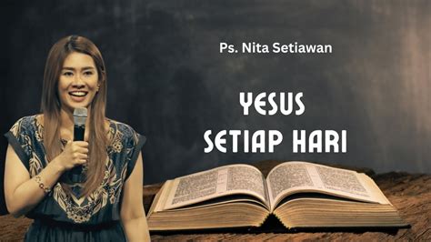 Yesus Setiap Hari Ps Nita Setiawan Khotbah Kristen Youtube