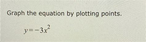 Solved Graph The Equation By Plotting Points Y 3x2 Chegg