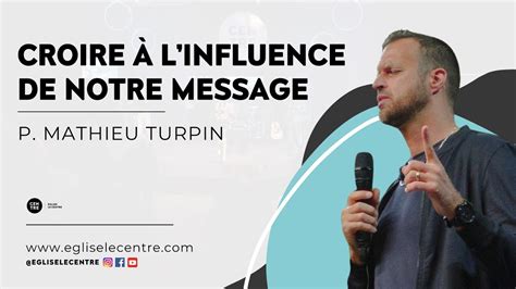 Croire Linfluence De Notre Message P Mathieu Turpin Youtube