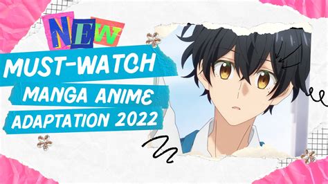 Must-Watch Manga to Anime Adaptation in 2022 - CCC International