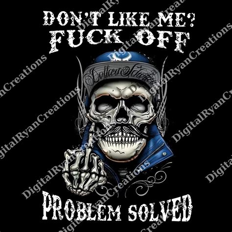 Don T Like Me Fuck Off Problem Solved Skull Graphic Png Funny Sarcastic Slogan Funny Png