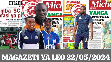 MAGAZETI YA LEO 22 05 2024 NI MASHINE KOCHA IBENGE ATUA SIMBA NA