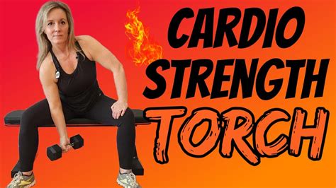 Minute Fat Burning Cardio And Strength Torch Youtube