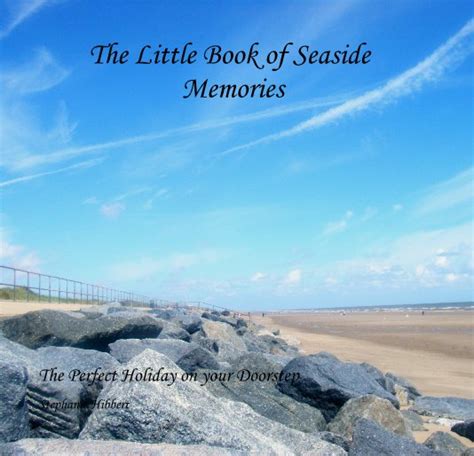 The Little Book Of Seaside Memories By Stephanie Hibbert Blurb Books