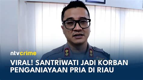 Viral Santriwati Di Riau Nyaris Dicabuli Saat Pulang Dari Pondok NTV